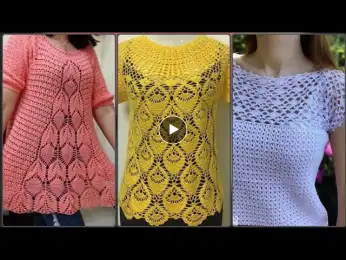 Top 50 Latest stylish elegant easy crochet handknit blouse top pattern designs for woman